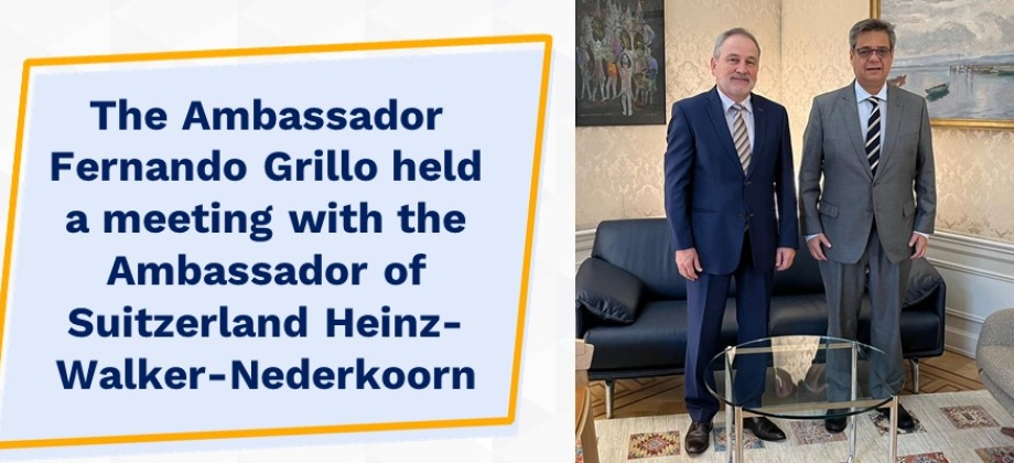 The Ambassador Fernando Grillo held a meeting with the Ambassador of Suitzerland Heinz-Walker-Nederkoorn