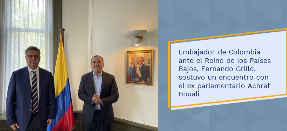 Embajador de Colombia ante el Reino de los Países Bajos, Fernando Grillo, sostuvo un encuentro con el ex-parlamentario Achraf Bouali