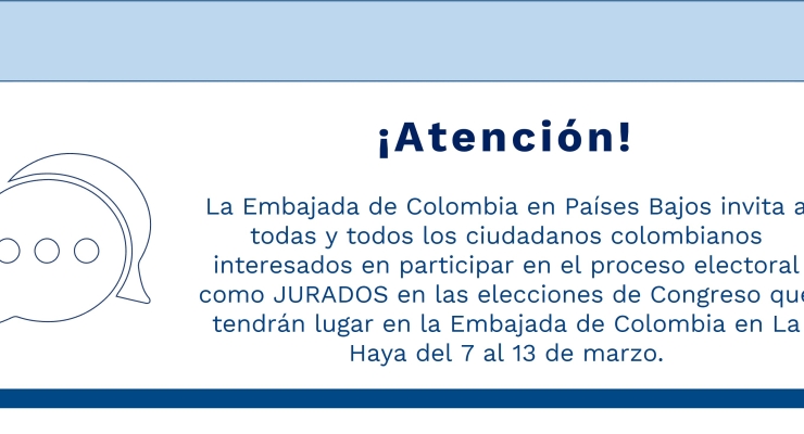 La Embajada de Colombia en Países Bajos invita a todas y todos los ciudadanos colombianos interesados en participar en el proceso electoral como JURADOS en las elecciones de Congreso que tendrán lugar en la Embajada de Colombia en La Haya del 7 al 13 de m