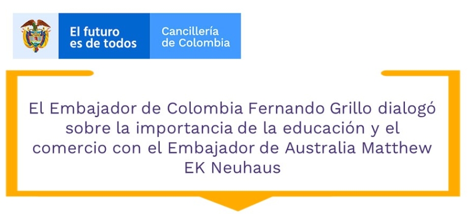 El Embajador de Colombia Fernando Grillo dialogó sobre la importancia de la educación y el comercio con el Embajador de Australia 