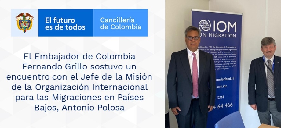 El Embajador de Colombia Fernando Grillo sostuvo un encuentro con el Jefe de la Misión de la Organización Internacional para las Migraciones en Países Bajos, Antonio Polosa