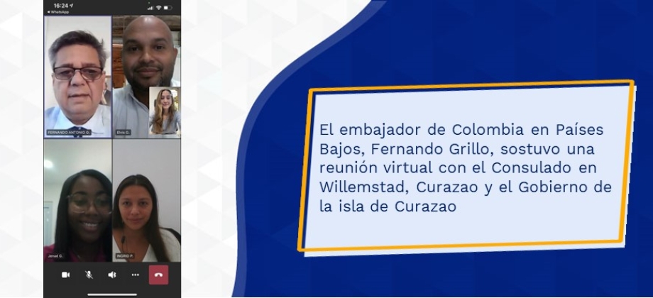 El embajador de Colombia en Países Bajos, Fernando Grillo, sostuvo una reunión virtual con el Consulado en Willemstad, Curazao y el Gobierno de la isla de Curazao