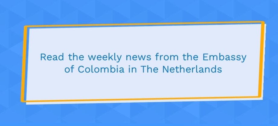 Read the weekly news from the Embassy of Colombia in The Netherlands 