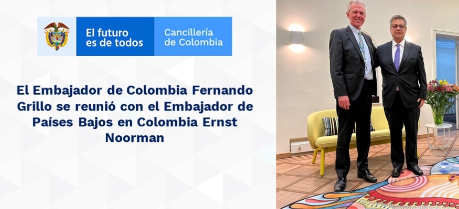 El Embajador de Colombia Fernando Grillo se reunió con el Embajador de Países Bajos en Colombia Ernst Noorman