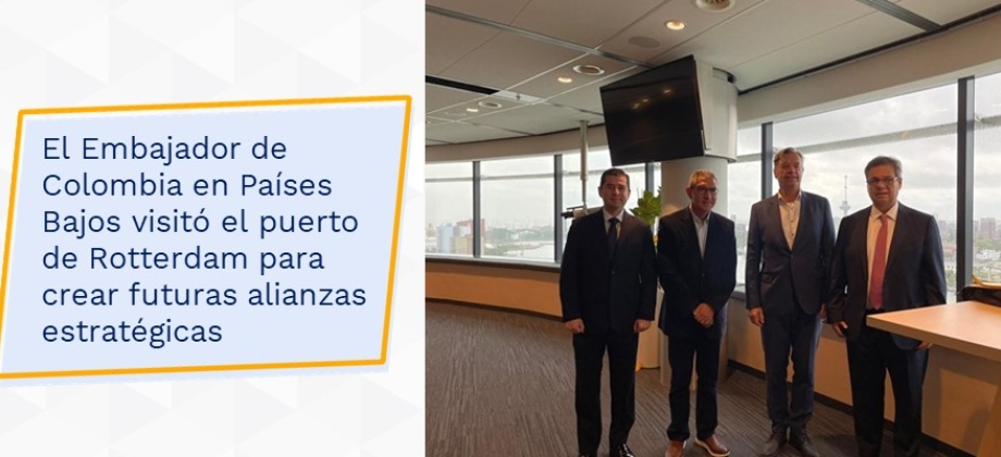 El Embajador de Colombia en Países Bajos visitó el puerto de Rotterdam para crear futuras alianzas estratégicas