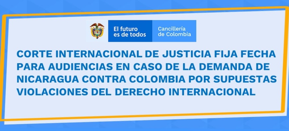 Corte Internacional de Justicia fija fecha para audiencias en caso de la demanda de Nicaragua contra Colombia por supuestas violaciones 