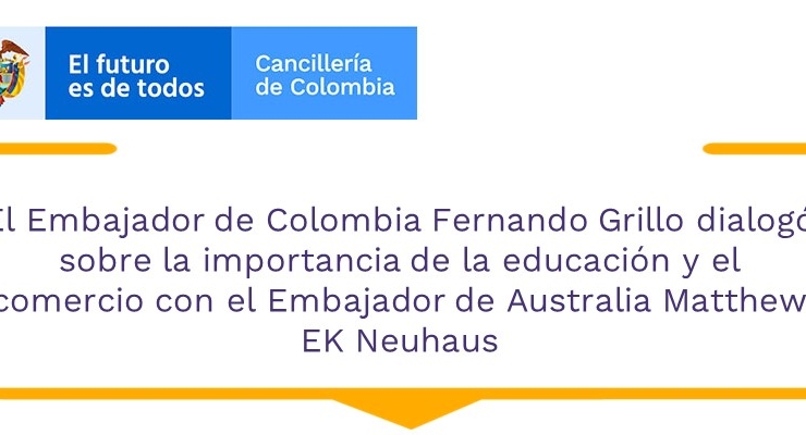 El Embajador de Colombia Fernando Grillo dialogó sobre la importancia de la educación y el comercio con el Embajador de Australia 
