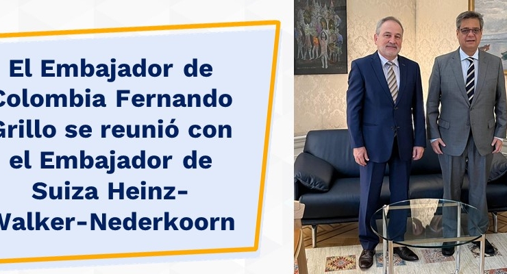 El Embajador de Colombia Fernando Grillo se reunió con el Embajador de Suiza Heinz-Walker-Nederkoorn