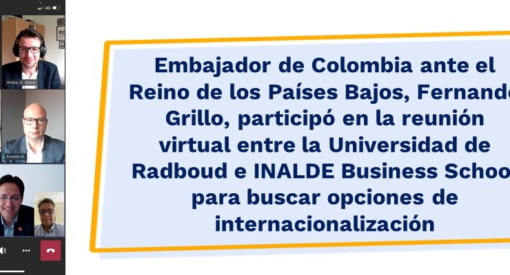 Embajador de Colombia ante el Reino de los Países Bajos, Fernando Grillo, participó en la reunión virtual entre la Universidad de Radboud e INALDE Business School