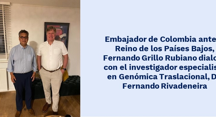 Embajador de Colombia ante el Reino de los Países Bajos, Fernando Grillo Rubiano dialogó con el investigador especialista en Genómica Traslacional, 